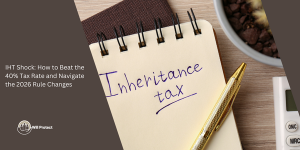IHT Shock: How to Beat the 40% Inheritance Tax Rate and Navigate the 2026 Rule Changes