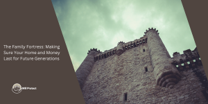 The Family Fortress: Making Sure Your Home and Money Last for Future Generations
