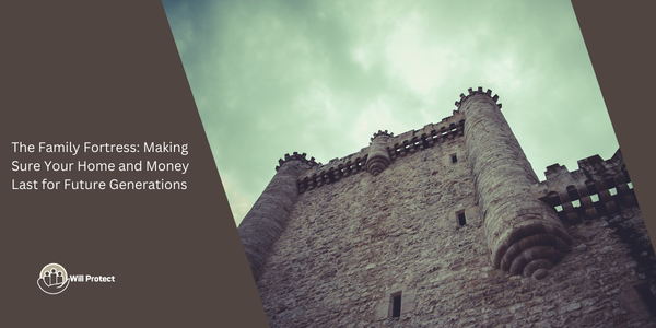 The Family Fortress: Making Sure Your Home and Money Last for Future Generations