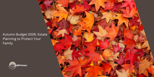 Autumn Budget 2026: Estate Planning to Protect Your Family